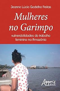 Livro Mulheres no Garimpo: Vulnerabilidades do Trabalho Feminino na Amazônia (Ciências Sociais)