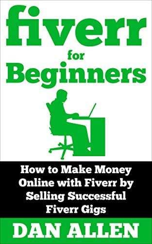 FIVERR: For Beginners: How to Make Money Online with Fiverr by Selling Successful Fiverr Gigs (Fiverr, Make Money Online, Fiverr Ideas, Fiverr Gigs, Work ... Fiverr.com) (Making Money for Beginners)