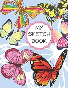 Buy My Sketch Book Sketchbook With Large Blank Pages Perfect For Drawing Beautiful Butterfly Design Book Online At Low Prices In India My Sketch Book Sketchbook With Large Blank Pages Perfect