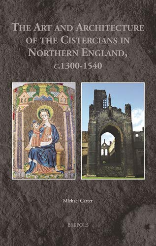 Ebook The Art and Architecture of the Cistercians in Northern England, C.1300-1540 (Medieval Monastic Stud PPT