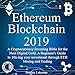 Ethereum Blockchain 2019: A Cryptocurrency Investing Bible for the Next Digital Gold: A Beginner's Guide to 10Xing Your Investment Through ETH Mining and Trading by 