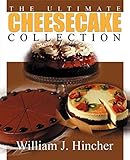The Ultimate Cheesecake Collection by William J. Hincher