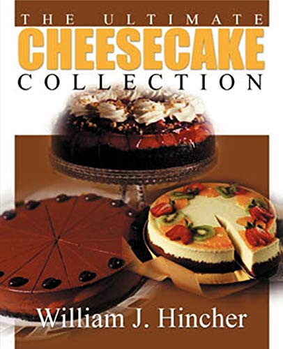 The Ultimate Cheesecake Collection by William J. Hincher