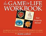 The Game of Life Workbook: Florence Scovel Shinn's Prosperity Classic -Newly Expanded with Life chan by Kate Large, Florence Scovel Shinn