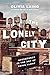 The Lonely City: Adventures in the Art of Being Alone