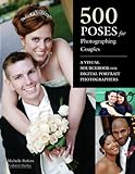 500 Poses for Photographing Couples: A Visual Sourcebook for Digital Portrait Photographers by 