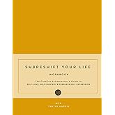 Sh8peshift Your Life Workbook: The Creative Entrepreneur's Guide to SELF-LOVE, SELF-MASTERY & FEARLESS SELF-EXPRESSION