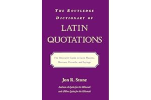 The Routledge Dictionary of Latin Quotations: The Illiterati's Guide to Latin Maxims, Mottoes, Proverbs, and Sayings