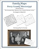 Family Maps of Perry County, Mississippi, Deluxe Edition : With Homesteads, Roads, Waterways, Towns, Cemeteries, Railroads, and More, Boyd, Gregory A., 1420312340