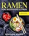 Ramen for Beginners and Pros: The Cookbook with Japanese Noodle Recipes for Every Day