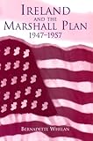 Ireland and the Marshall Plan, 1947-1957, Whelan, Bernadette, 1851825177