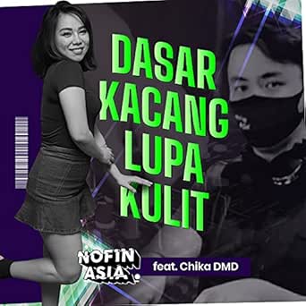 Dasar Kacang Lupa Kulit Feat Chika Dmd By Nofin Asia Chika Dmd On Amazon Music Amazon Com