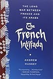 The French Intifada: The Long War Between France and Its Arabs cover