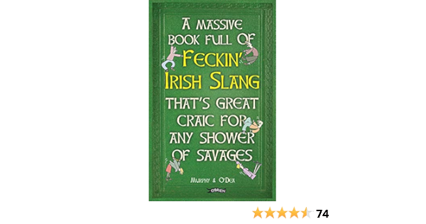 A Massive Book Full Of Feckin Irish Slang That S Great Craic For Any Shower Of Savages The Feckin Collection Murphy Colin O Dea Donal 9781847178718 Amazon Com Books A Massive Book Full Of Feckin Irish Slang That S Great Craic For Any Shower Of Savages The Feckin Collection Murphy Colin O Dea Donal 9781847178718 Amazon Com Books