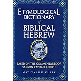 Etymological Dictionary of Biblical Hebrew: Based on the Commentaries of Samson Raphael Hirsch
