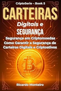 Livro Carteiras Digitais e Segurança: Segurança em Criptomoedas: Como Garantir a Segurança de Carteiras Digitais e Criptoativos (CriptoSerie — Livro 5) (CriptoSérie)