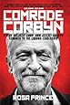 Comrade Corbyn: A Very Unlikely Coup: How Jeremy Corbyn Stormed to the Labour Leadership