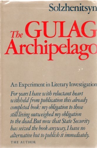 The Gulag Archipelago, 1918-1956: An Experiment in Literary Investigation by Aleksandr Isaevich Solzhenitsyn (1974-06-01)