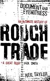 Document and Eyewitness: An Intimate History of Rough Trade by