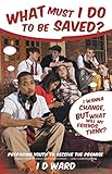 What Must I Do to Be Saved?: Preparing Youth to Receive the Promise by I D Ward