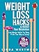 Weight Loss Hacks: 15+ Scientifically PROVEN Hacks to BOOST Your Metabolism, Lose Weight While You Sleep & Eat Your Way to Skinny!