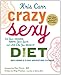Crazy Sexy Diet: Eat Your Veggies, Ignite Your Spark, and Live Like You Mean It! - Book by Kris Carr