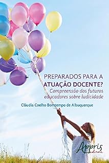 Preparados para a Atuação Docente? Compreensão dos Futuros Educadores Sobre Ludicidade (Educação e Pedagogia)