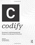 Codify: Parametric and Computational Design in Landscape Architecture by Bradley Cantrell, Adam Mekies
