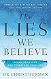 The Lies We Believe: Renew Your Mind and Transform Your Life
