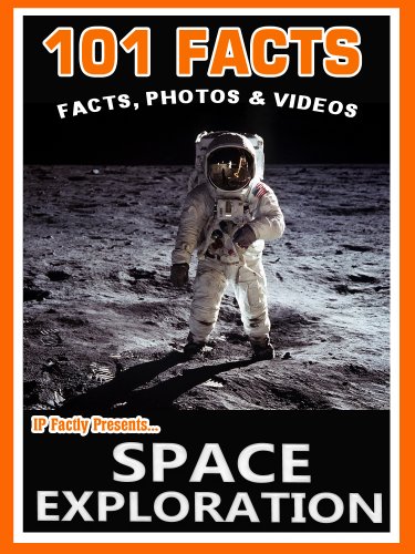 101 Facts… Space Exploration! Amazing Facts, Photos And Videos - Space Books For Kids. (101 Space Facts For Kids Book 3)