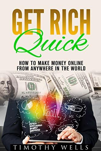 Get Rich Quick: How To Make Money Online From Anywhere In The World (get rich your own way, investing in dividends, with options) (get rich quick club) (get rich from home) (2020 UPDATE)