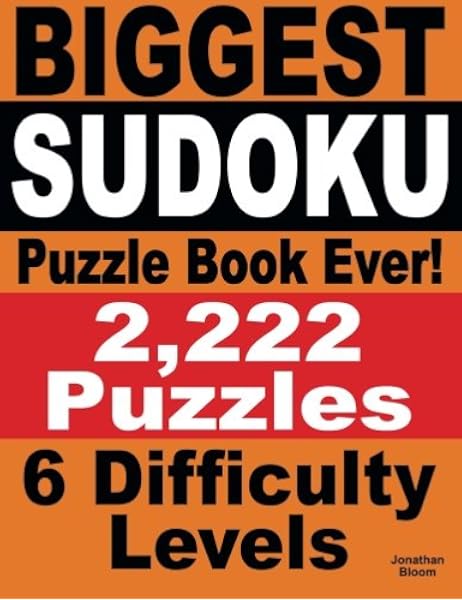Biggest Sudoku Puzzle Book Ever 2 222 Sudoku Puzzles 6 Difficulty Levels Bloom Jonathan 9780987004031 Amazon Com Books