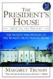 The President's House: 1800 to the Present The Secrets and History of the World's Most Famous Home