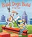 Build, Dogs, Build: A Tall Tail