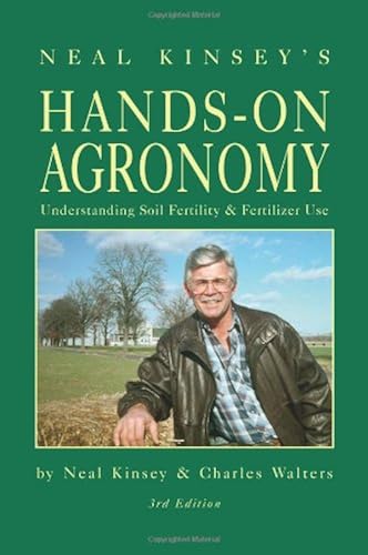 Download Neal Kinsey's Hands-On Agronomy: Understanding Soil Fertility & Fertilizer Use PDF