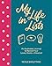 My Life in Lists: An Illustrated Journal to Record Your Loves + Goals + Dreams! by 