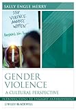 Gender Violence: A Cultural Perspective (Wiley Blackwell Introduction to Engaged Anthropology Series)