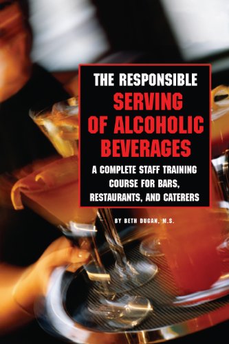 The Responsible Serving of Alcoholic Beverages - Complete Staff Training Course for Bars, Restaurant by Beth Dugan