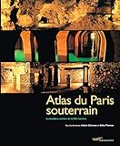 Atlas du Paris souterrain: La doublure sombre de la Ville lumière (French Edition) by 
