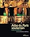 Atlas du Paris souterrain: La doublure sombre de la Ville lumière (French Edition) by 