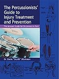 The Percussionists' Guide to Injury Treatment and Prevention: The Answer Guide to Drummers in Pain by Dr. Darin