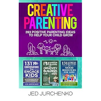 Creative Parenting: 393 Positive Parenting Ideas to Help Your Child Grow Creative Parenting: 393 Positive Parenting Ideas to Help Your Child Grow