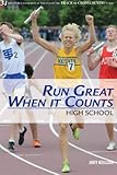 Run Great When It Counts: High School: 31 tips to run your best at the end of the track or cross cou by 