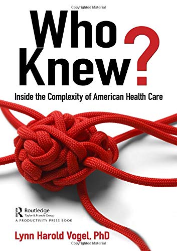 Who Knew?: Inside the Complexity of American Health Care Who Knew?: Inside the Complexity of American Health Care
