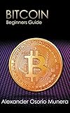 BITCOIN: beginners guide by Alexander Osorio Munera