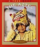 The Aztec (True Books: American Indians) by Andrew Santella