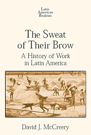 Amazon Com The Sweat Of Their Brow A History Of Work In