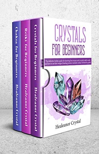 Crystals for beginners expanded edition. 3 Books in 1: The definitive guide to alternative healing, crystals, reiki, chakra and how to heal yourself while gaining health and positive energy. Kindle Edition