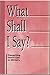 What Shall I Say?: Discerning God's Call to Ministry : A Resource from the Division for Ministry, th by 