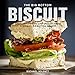 The Big Bottom Biscuit: Specialty Biscuits and Spreads from Sonoma's Big Bottom Market